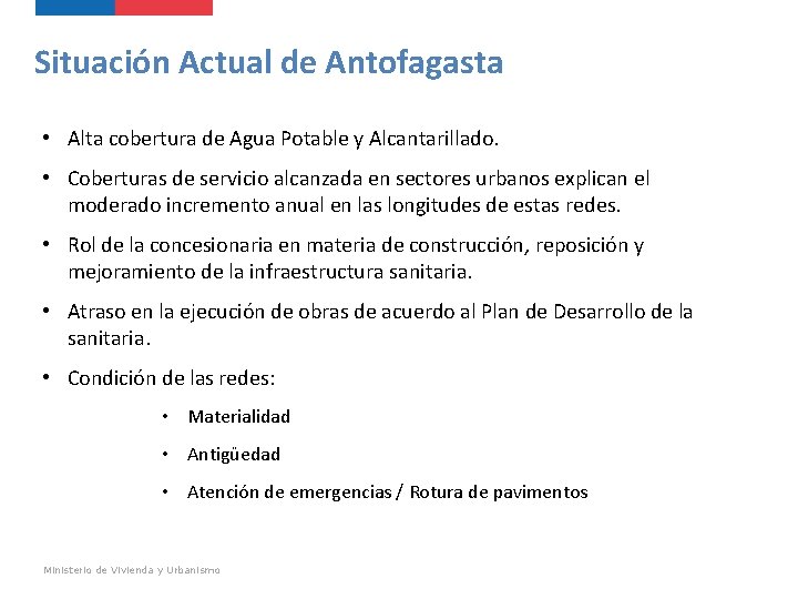 Situación Actual de Antofagasta • Alta cobertura de Agua Potable y Alcantarillado. • Coberturas
