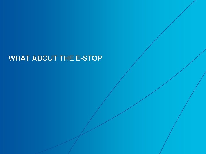 WHAT ABOUT THE E-STOP 