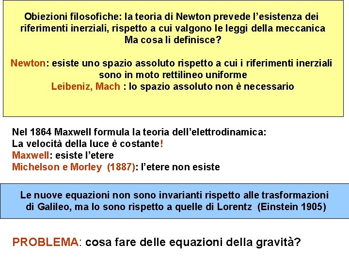 Obiezioni filosofiche: la teoria di Newton prevede l’esistenza dei riferimenti inerziali, rispetto a cui