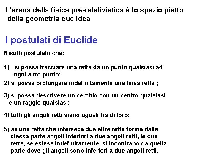 L’arena della fisica pre-relativistica è lo spazio piatto della geometria euclidea I postulati di