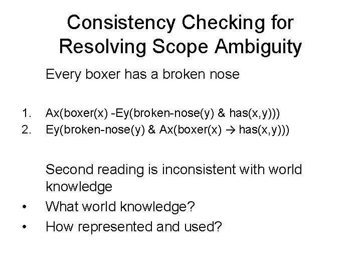 Consistency Checking for Resolving Scope Ambiguity Every boxer has a broken nose 1. 2.