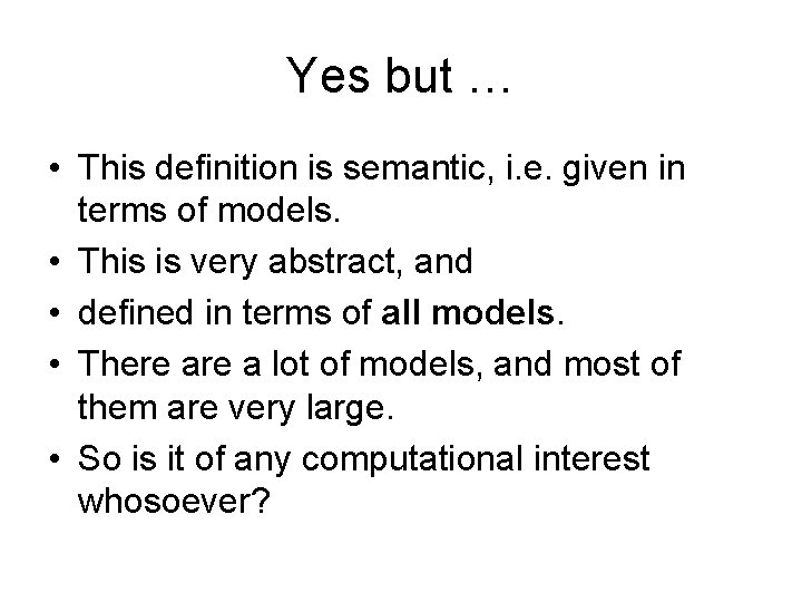 Yes but … • This definition is semantic, i. e. given in terms of