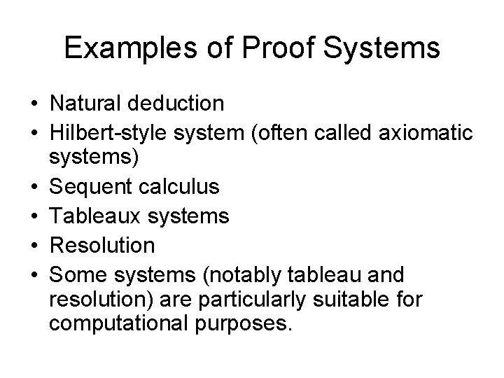 Examples of Proof Systems • Natural deduction • Hilbert-style system (often called axiomatic systems)