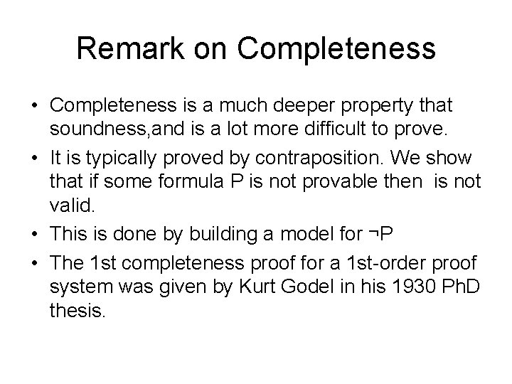 Remark on Completeness • Completeness is a much deeper property that soundness, and is