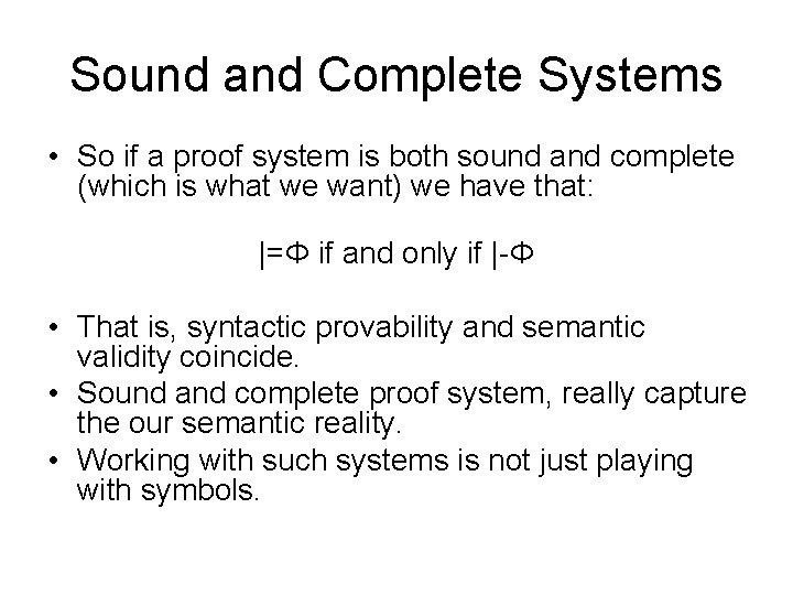 Sound and Complete Systems • So if a proof system is both sound and