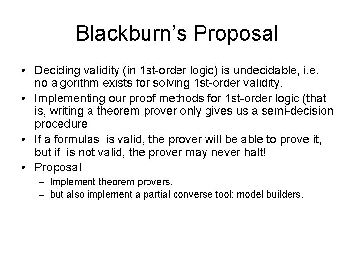 Blackburn’s Proposal • Deciding validity (in 1 st-order logic) is undecidable, i. e. no