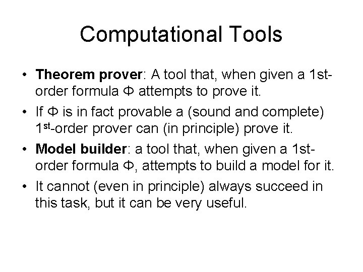 Computational Tools • Theorem prover: A tool that, when given a 1 storder formula