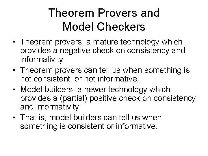 Theorem Provers and Model Checkers • Theorem provers: a mature technology which provides a