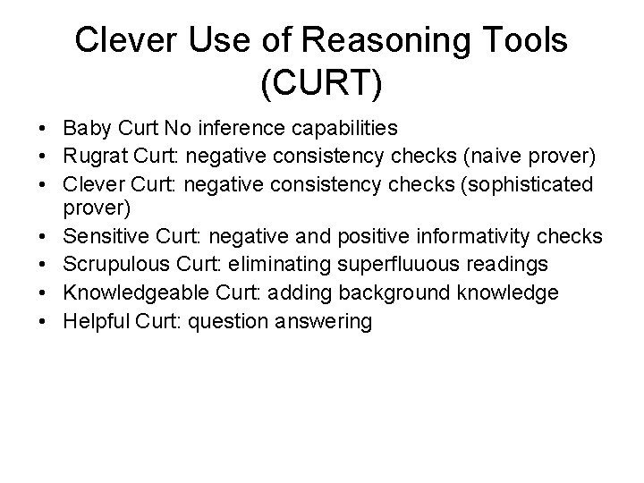 Clever Use of Reasoning Tools (CURT) • Baby Curt No inference capabilities • Rugrat