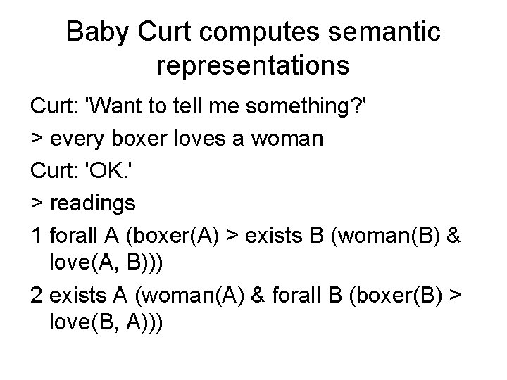 Baby Curt computes semantic representations Curt: 'Want to tell me something? ' > every