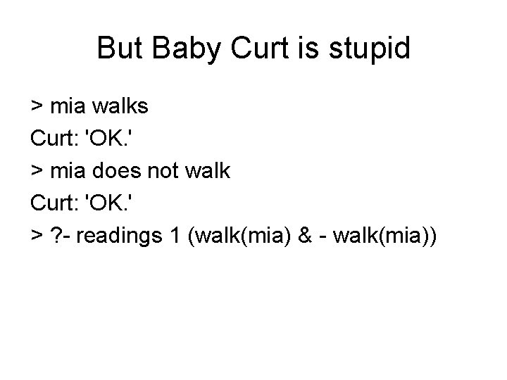 But Baby Curt is stupid > mia walks Curt: 'OK. ' > mia does