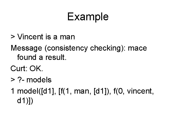Example > Vincent is a man Message (consistency checking): mace found a result. Curt: