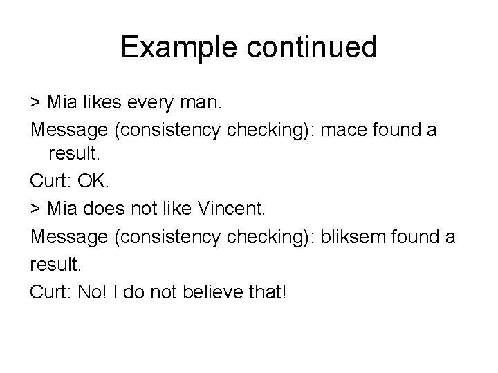 Example continued > Mia likes every man. Message (consistency checking): mace found a result.