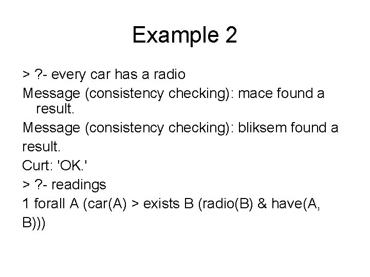 Example 2 > ? - every car has a radio Message (consistency checking): mace