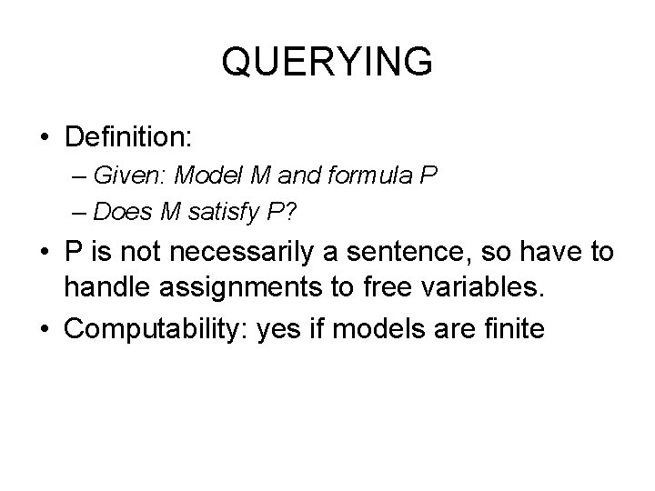 QUERYING • Definition: – Given: Model M and formula P – Does M satisfy