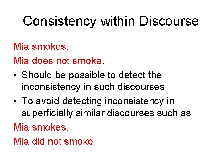 Consistency within Discourse Mia smokes. Mia does not smoke. • Should be possible to