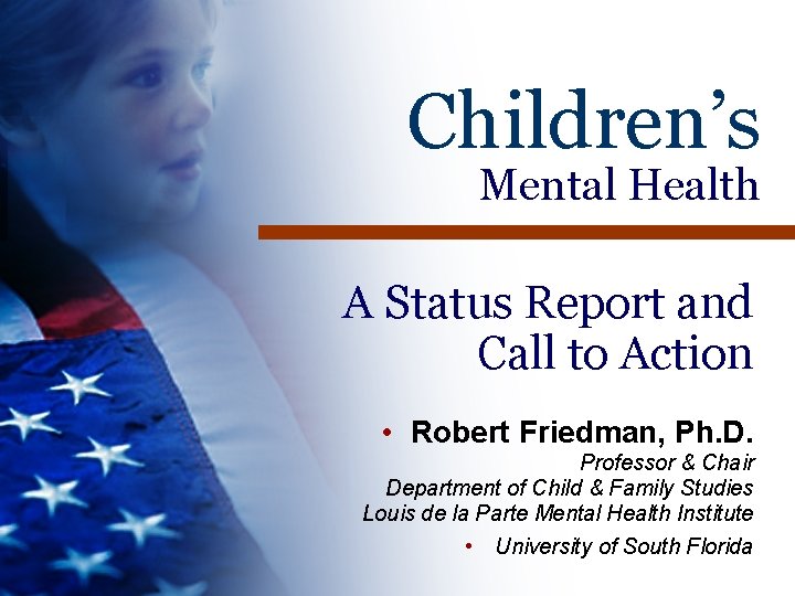 Children’s Mental Health A Status Report and Call to Action • Robert Friedman, Ph. Children’s Mental Health A Status Report and Call to Action • Robert Friedman, Ph.