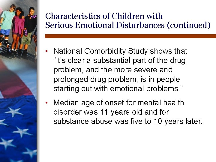 Characteristics of Children with Serious Emotional Disturbances (continued) • National Comorbidity Study shows that Characteristics of Children with Serious Emotional Disturbances (continued) • National Comorbidity Study shows that