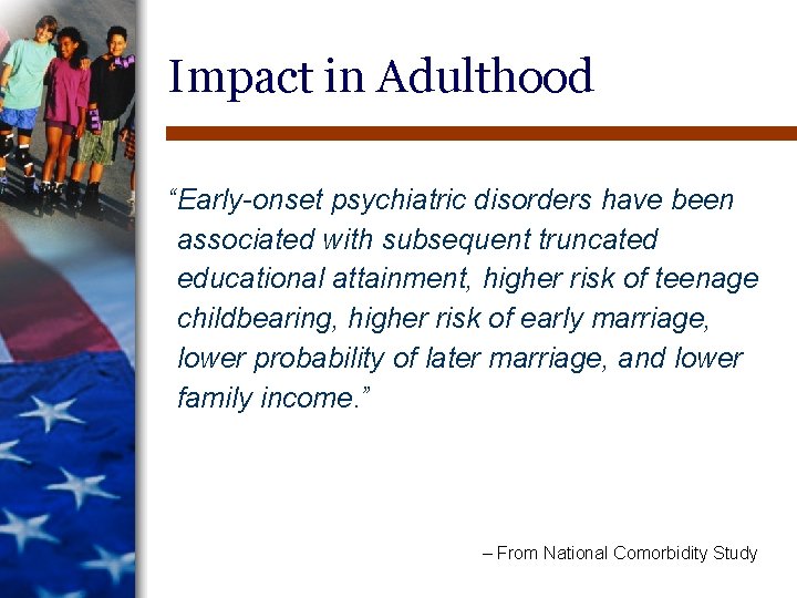 Impact in Adulthood “Early-onset psychiatric disorders have been associated with subsequent truncated educational attainment, Impact in Adulthood “Early-onset psychiatric disorders have been associated with subsequent truncated educational attainment,