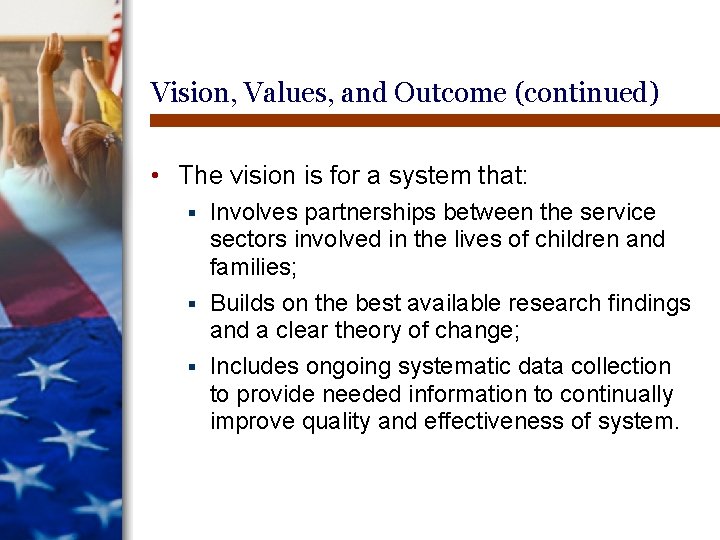 Vision, Values, and Outcome (continued) • The vision is for a system that: Involves Vision, Values, and Outcome (continued) • The vision is for a system that: Involves