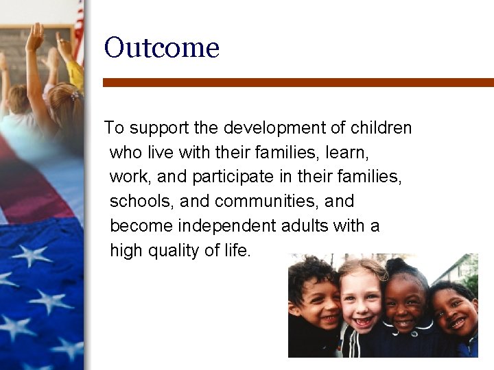 Outcome To support the development of children who live with their families, learn, work, Outcome To support the development of children who live with their families, learn, work,
