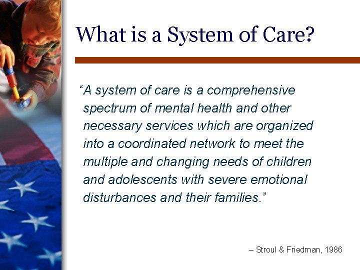What is a System of Care? “A system of care is a comprehensive spectrum What is a System of Care? “A system of care is a comprehensive spectrum