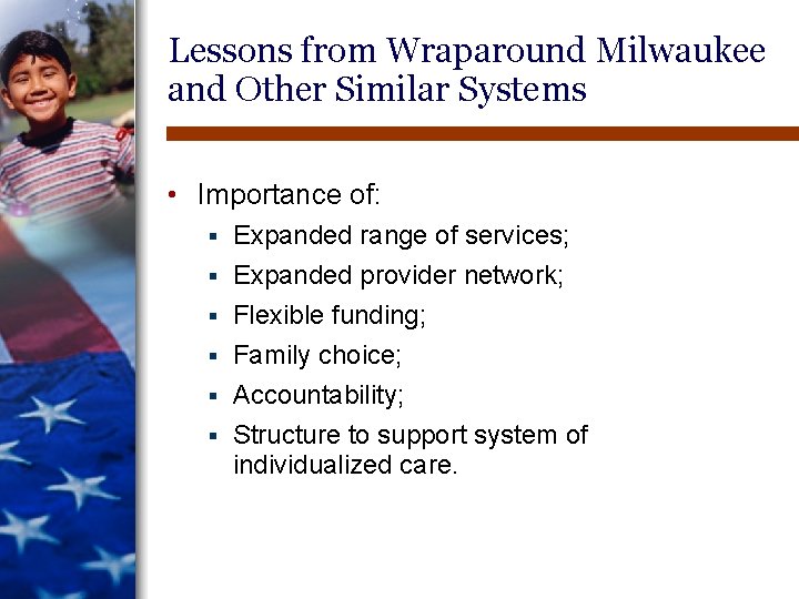 Lessons from Wraparound Milwaukee and Other Similar Systems • Importance of: § § § Lessons from Wraparound Milwaukee and Other Similar Systems • Importance of: § § §