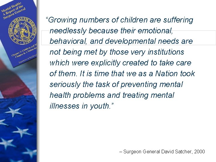 “Growing numbers of children are suffering needlessly because their emotional, behavioral, and developmental needs “Growing numbers of children are suffering needlessly because their emotional, behavioral, and developmental needs