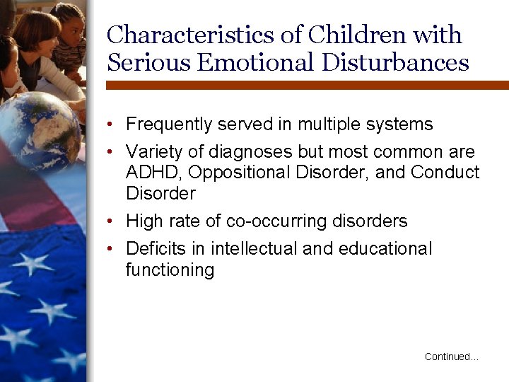 Characteristics of Children with Serious Emotional Disturbances • Frequently served in multiple systems • Characteristics of Children with Serious Emotional Disturbances • Frequently served in multiple systems •