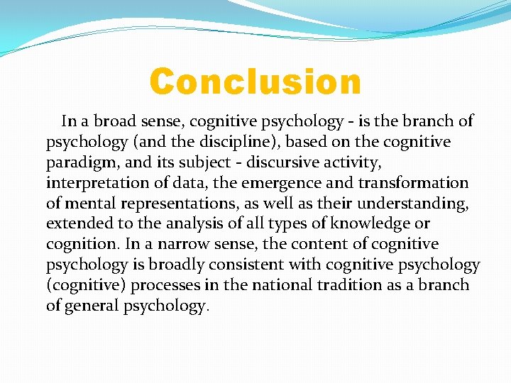 Conclusion In a broad sense, cognitive psychology - is the branch of psychology (and