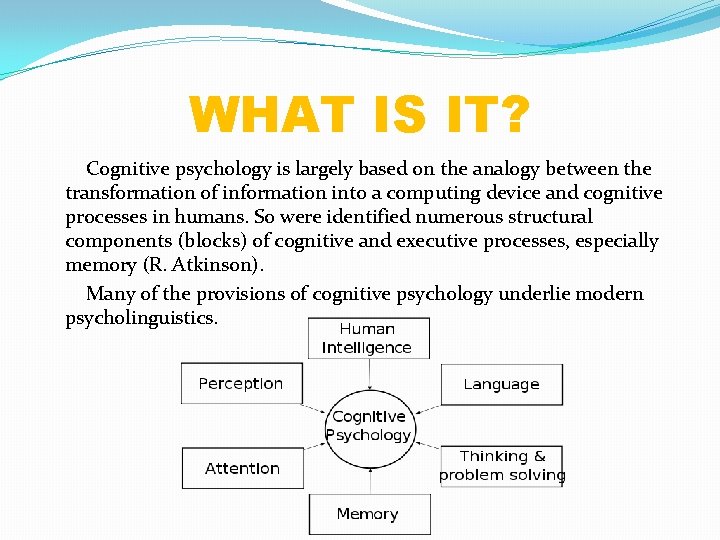 WHAT IS IT? Cognitive psychology is largely based on the analogy between the transformation
