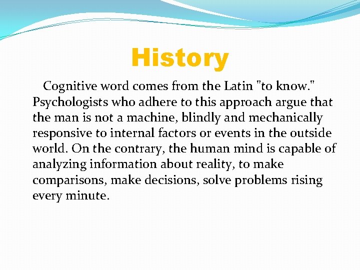 History Cognitive word comes from the Latin "to know. " Psychologists who adhere to