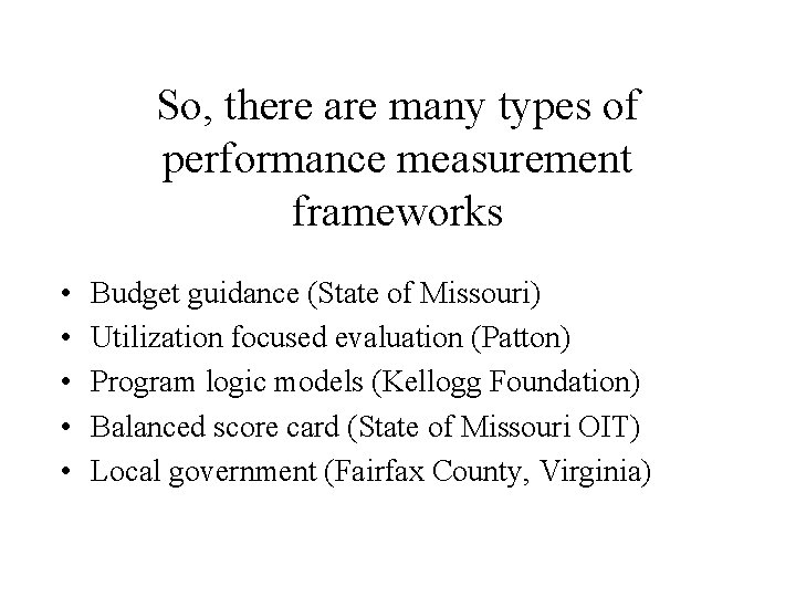 So, there are many types of performance measurement frameworks • • • Budget guidance