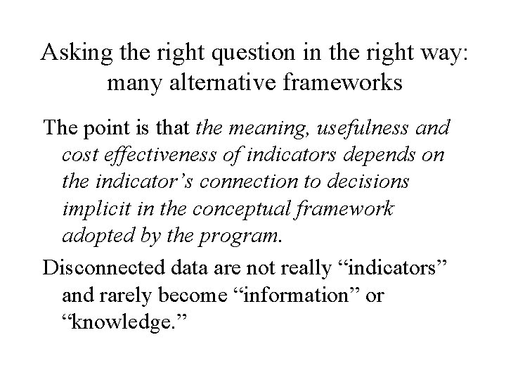 Asking the right question in the right way: many alternative frameworks The point is