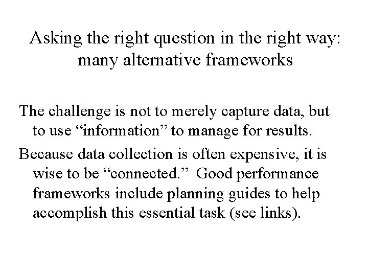 Asking the right question in the right way: many alternative frameworks The challenge is