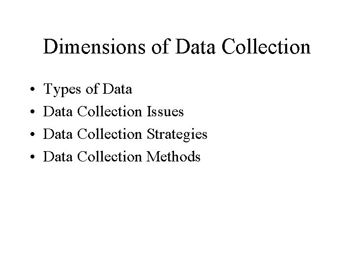 Dimensions of Data Collection • • Types of Data Collection Issues Data Collection Strategies