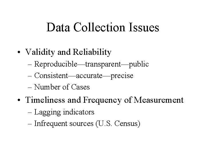 Data Collection Issues • Validity and Reliability – Reproducible—transparent—public – Consistent—accurate—precise – Number of