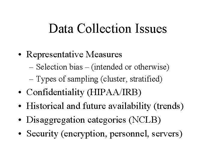 Data Collection Issues • Representative Measures – Selection bias – (intended or otherwise) –