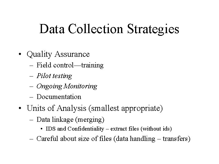 Data Collection Strategies • Quality Assurance – – Field control—training Pilot testing Ongoing Monitoring