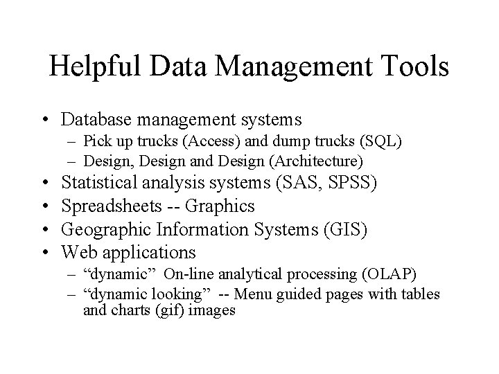 Helpful Data Management Tools • Database management systems – Pick up trucks (Access) and