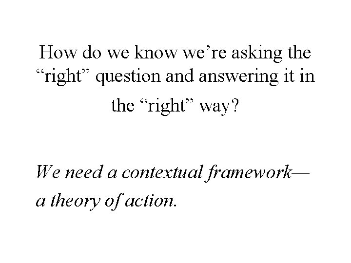 How do we know we’re asking the “right” question and answering it in the