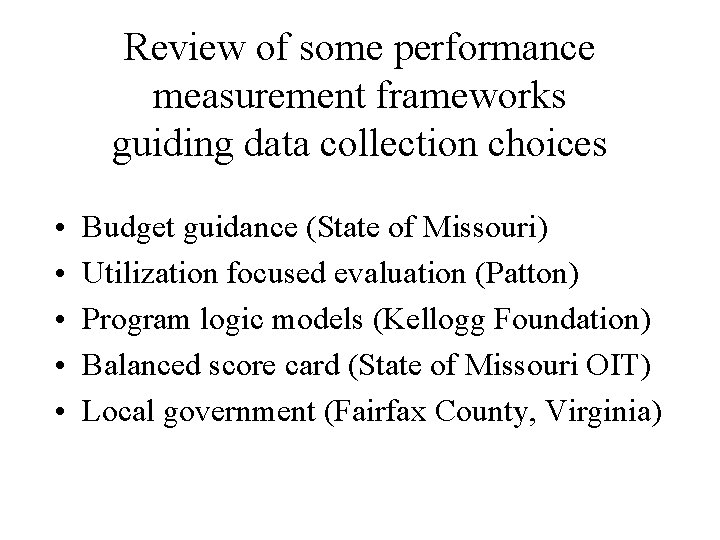 Review of some performance measurement frameworks guiding data collection choices • • • Budget