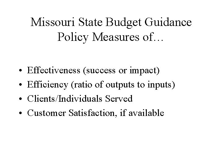 Missouri State Budget Guidance Policy Measures of… • • Effectiveness (success or impact) Efficiency