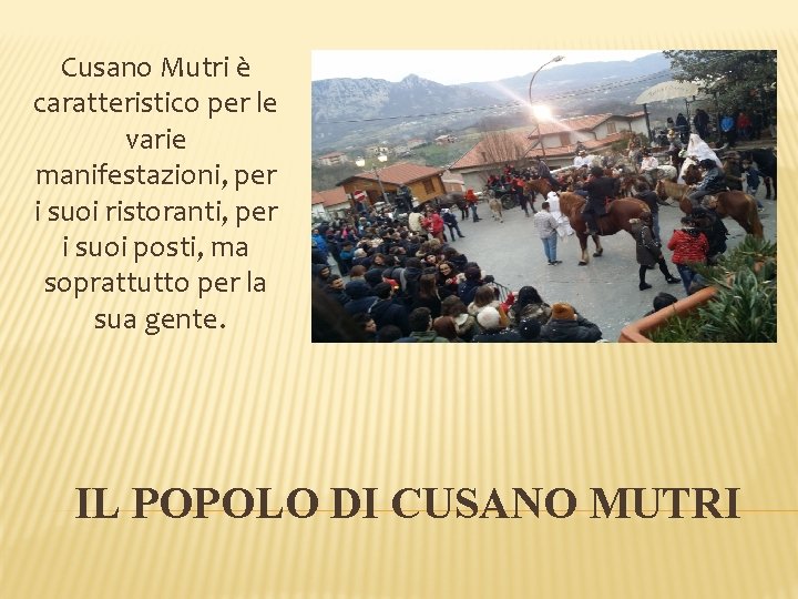 Cusano Mutri è caratteristico per le varie manifestazioni, per i suoi ristoranti, per i Cusano Mutri è caratteristico per le varie manifestazioni, per i suoi ristoranti, per i