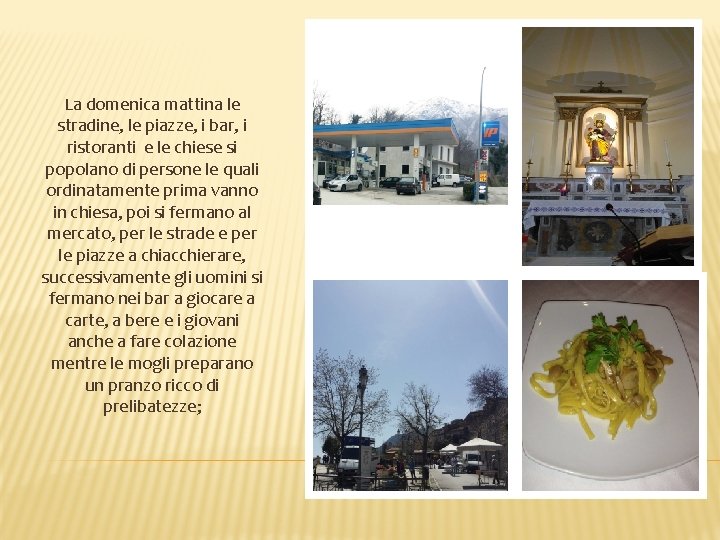 La domenica mattina le stradine, le piazze, i bar, i ristoranti e le chiese La domenica mattina le stradine, le piazze, i bar, i ristoranti e le chiese