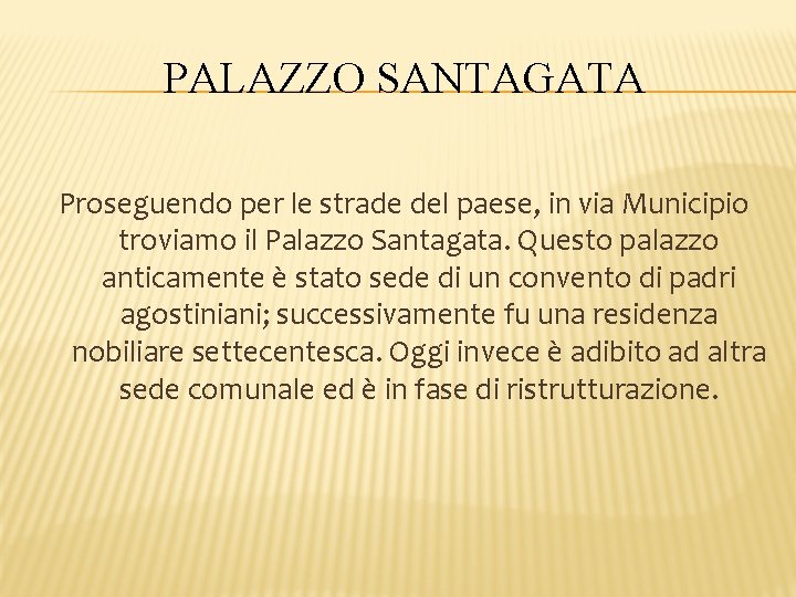 PALAZZO SANTAGATA Proseguendo per le strade del paese, in via Municipio troviamo il Palazzo PALAZZO SANTAGATA Proseguendo per le strade del paese, in via Municipio troviamo il Palazzo