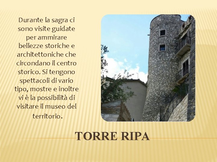 Durante la sagra ci sono visite guidate per ammirare bellezze storiche e architettoniche circondano Durante la sagra ci sono visite guidate per ammirare bellezze storiche e architettoniche circondano