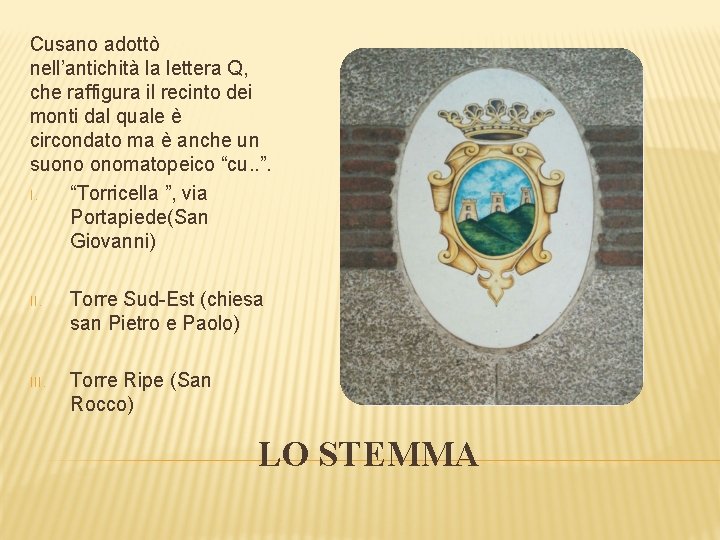 Cusano adottò nell’antichità la lettera Q, che raffigura il recinto dei monti dal quale Cusano adottò nell’antichità la lettera Q, che raffigura il recinto dei monti dal quale