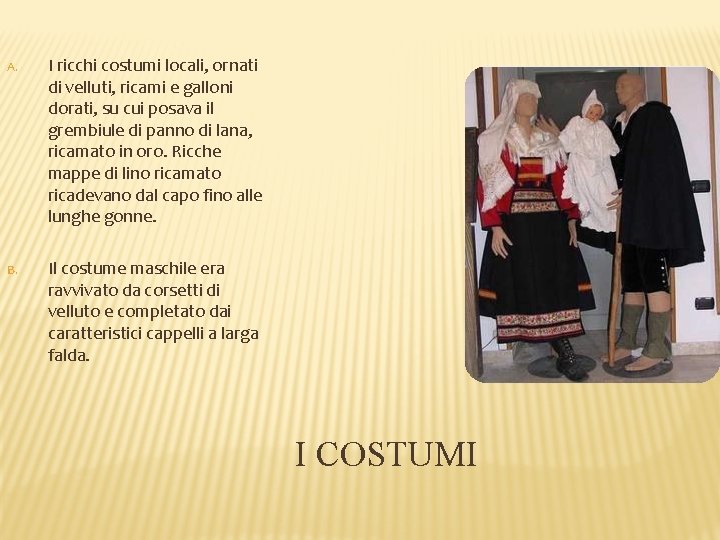 A. I ricchi costumi locali, ornati di velluti, ricami e galloni dorati, su cui A. I ricchi costumi locali, ornati di velluti, ricami e galloni dorati, su cui