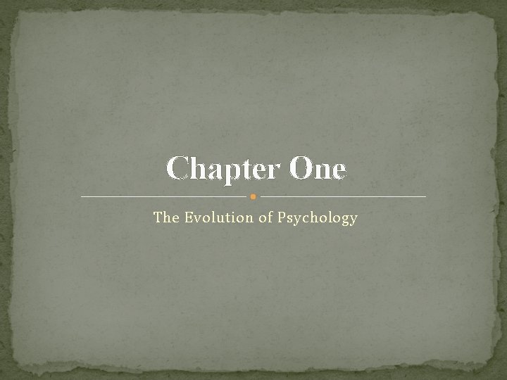 Chapter One The Evolution of Psychology 